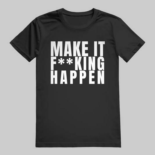 MAKE IT F**KING HAPPEN T-Shirt – Stylisches T-Shirt Unisex schwarz