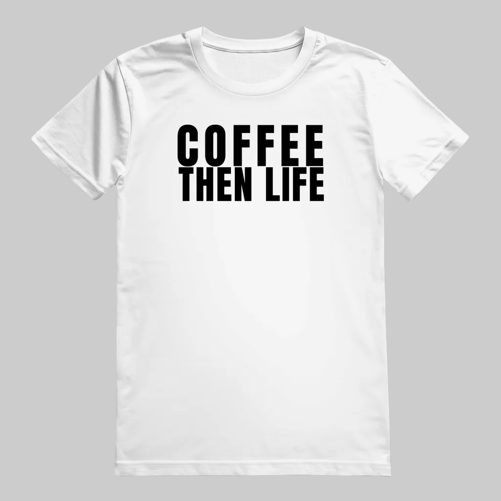 COFFEE THEN LIFE T-Shirt – Stylisches T-Shirt für Kaffeefreunde weiss