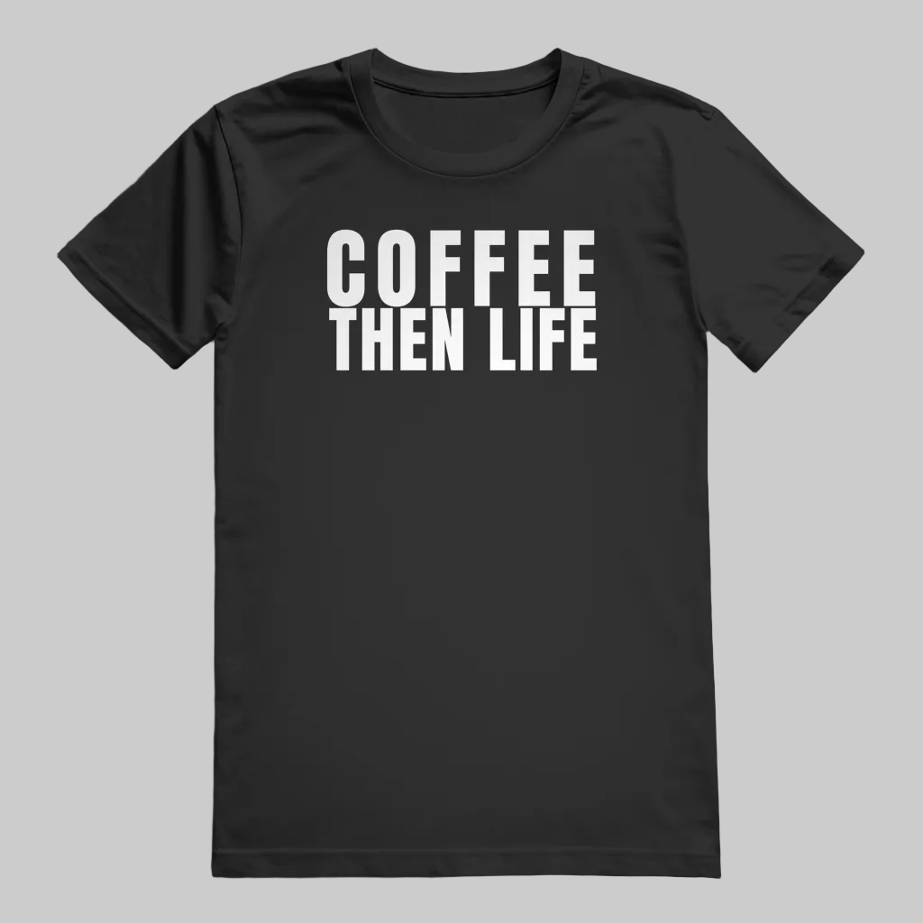 COFFEE THEN LIFE T-Shirt – Stylisches T-Shirt für Kaffeefreunde schwarz