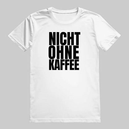 NICHT OHNE KAFFEE T-Shirt – Stylisches T-Shirt für Kaffeefreunde weiss