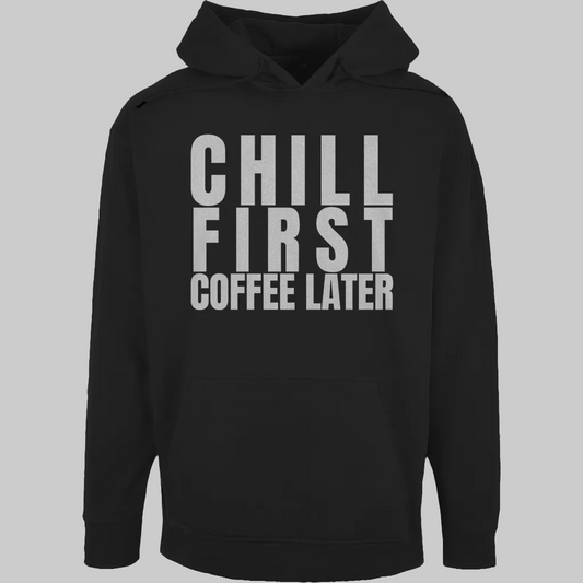 CHILL FIRST COFFEE LATER Hoodie – Stylischer Kaffee Hoodie schwarz