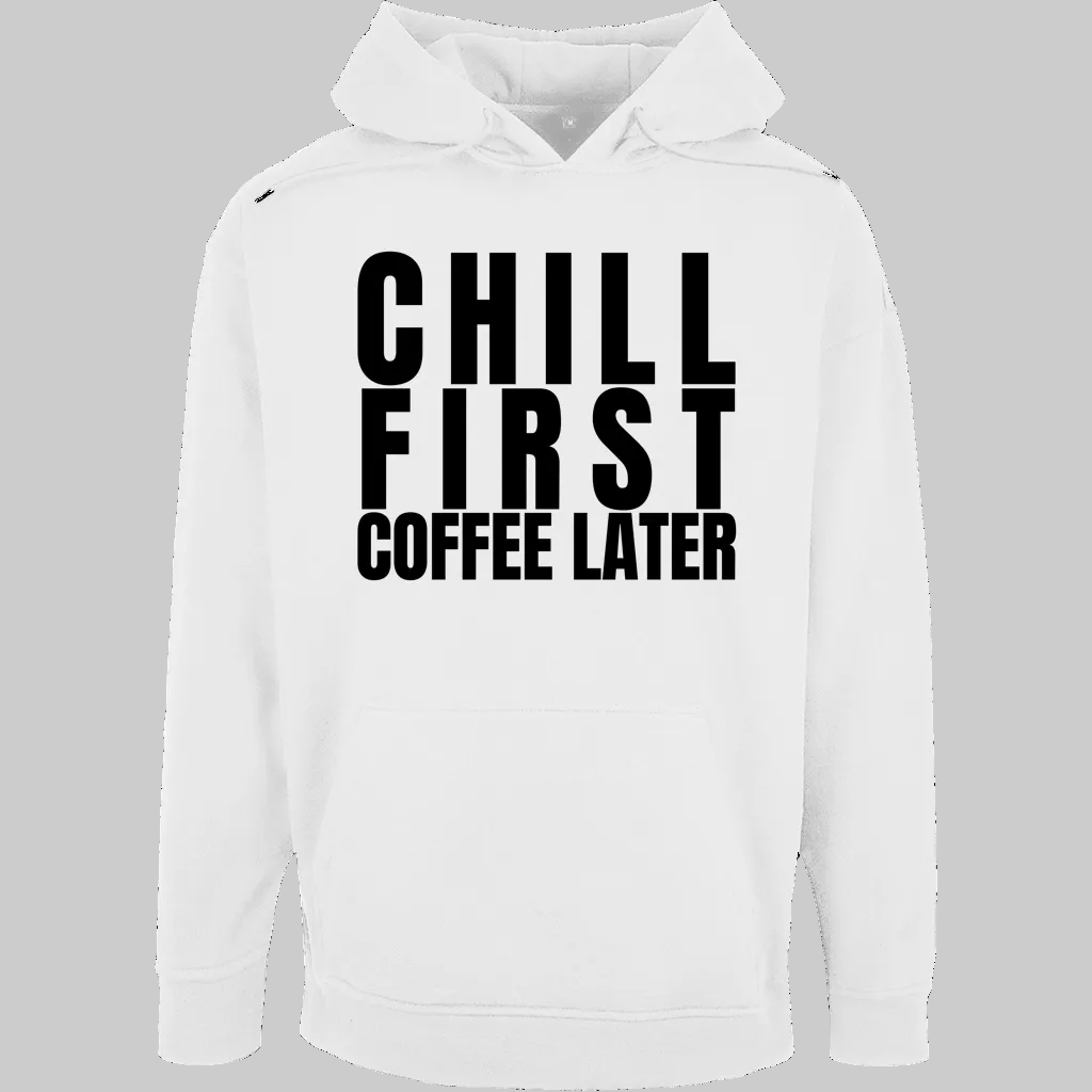 CHILL FIRST COFFEE LATER Hoodie – Stylischer Kaffee Hoodie weiss