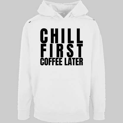 CHILL FIRST COFFEE LATER Hoodie – Stylischer Kaffee Hoodie weiss