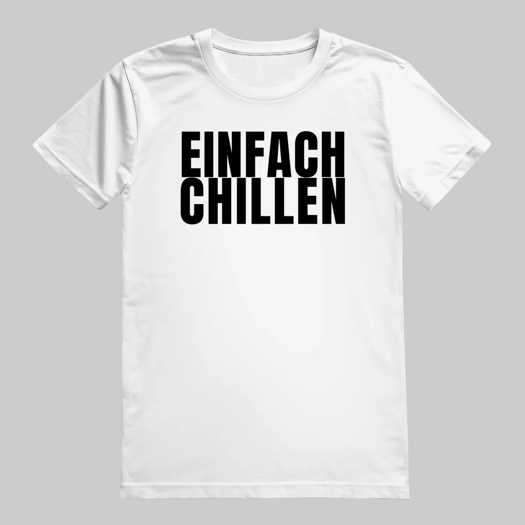EINFACH CHILLEN T-Shirt – Stylisches T-Shirt Unisex weiss