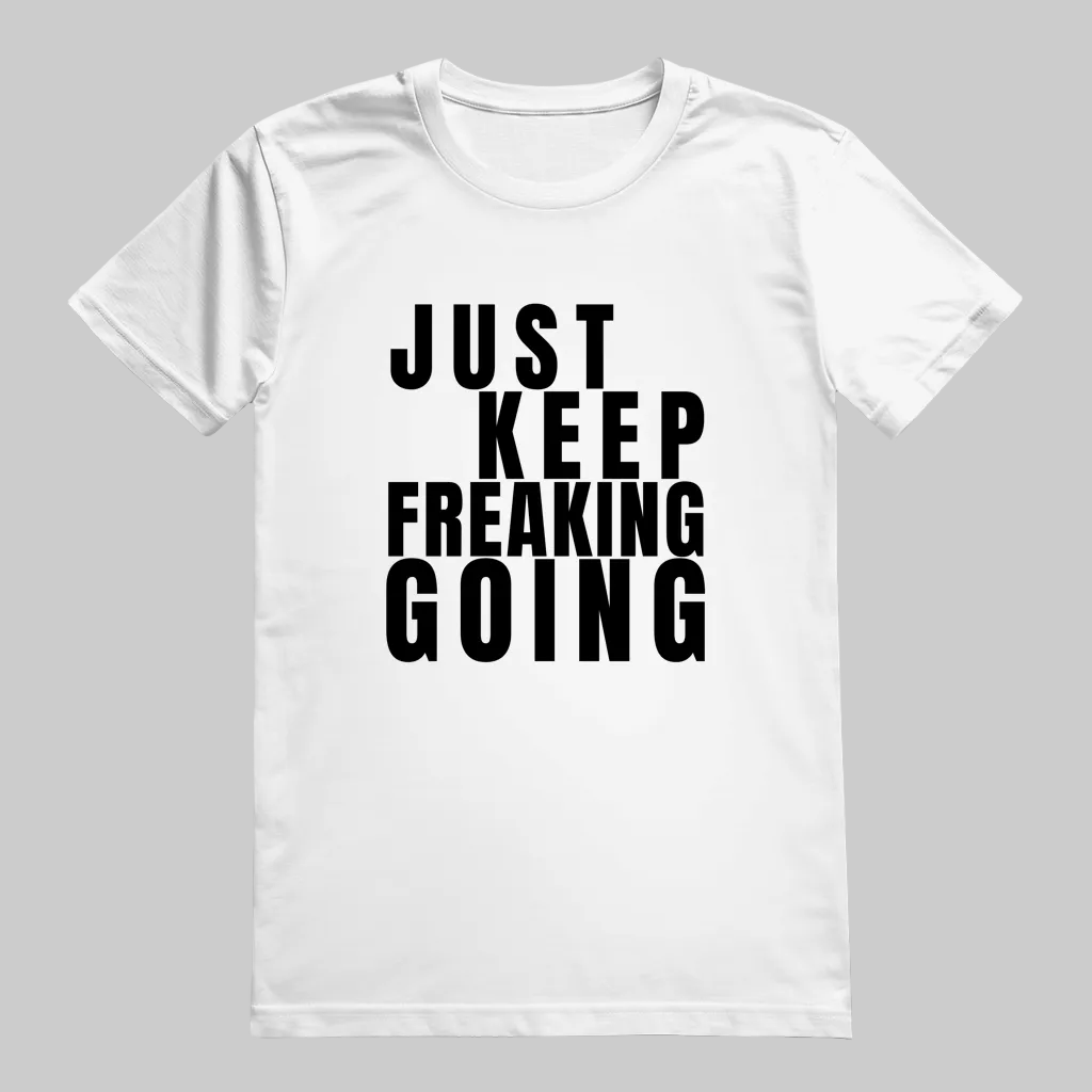 JUST KEEP FREAKING GOING  T-Shirt – Stylisches T-Shirt Unisex weiss