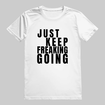 JUST KEEP FREAKING GOING  T-Shirt – Stylisches T-Shirt Unisex weiss
