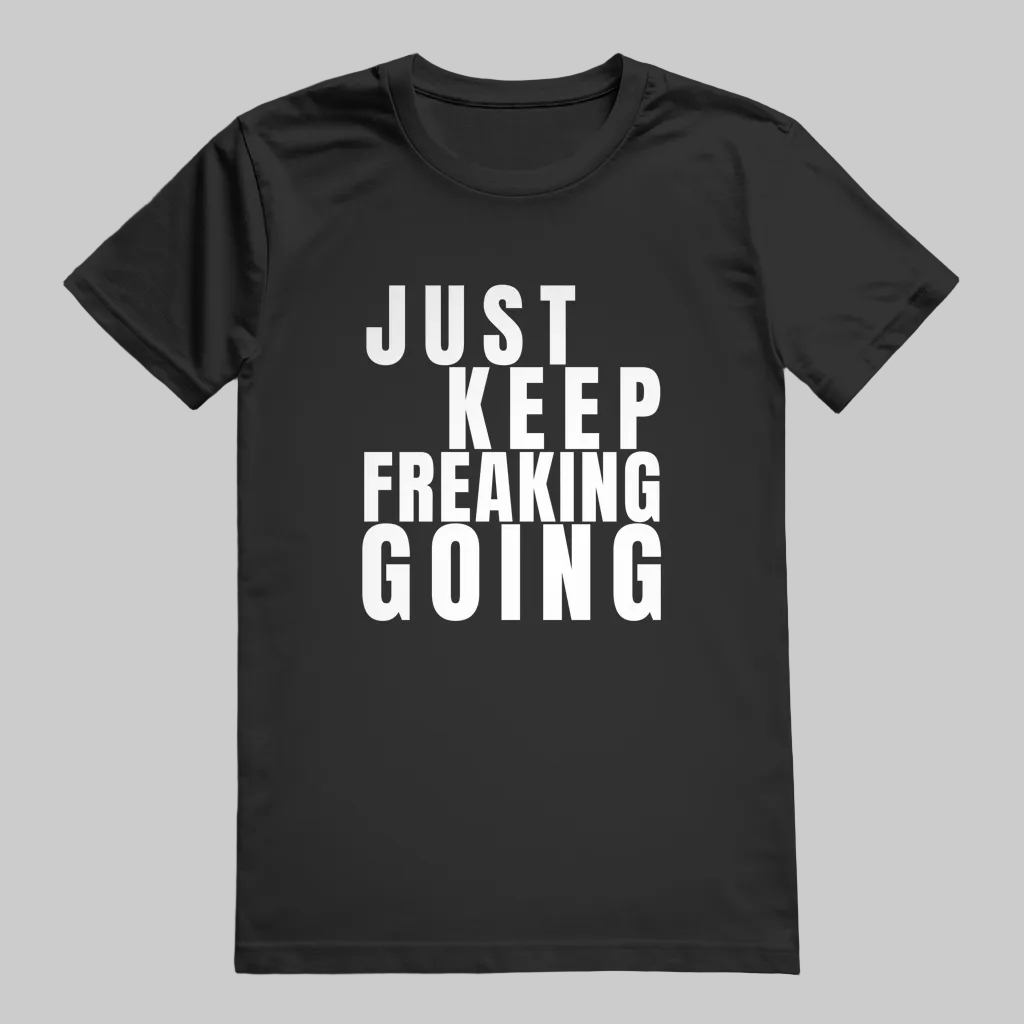 JUST KEEP FREAKING GOING  T-Shirt – Stylisches T-Shirt Unisex schwarz