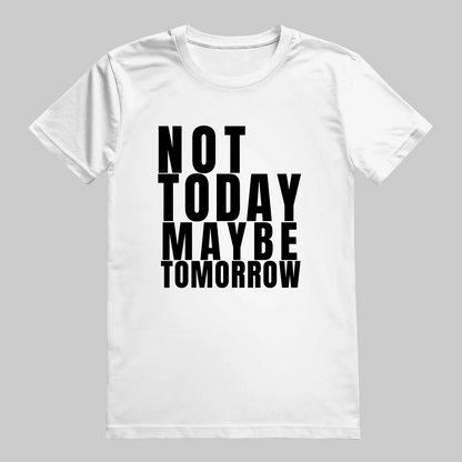 NOT TODAY MAYBE TOMORROW T-Shirt – Stylisches T-Shirt Unisex weiss