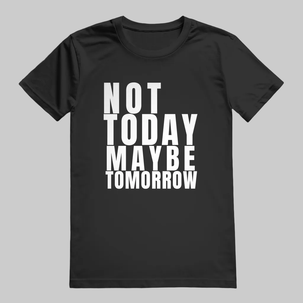 NOT TODAY MAYBE TOMORROW T-Shirt – Stylisches T-Shirt Unisex schwarz