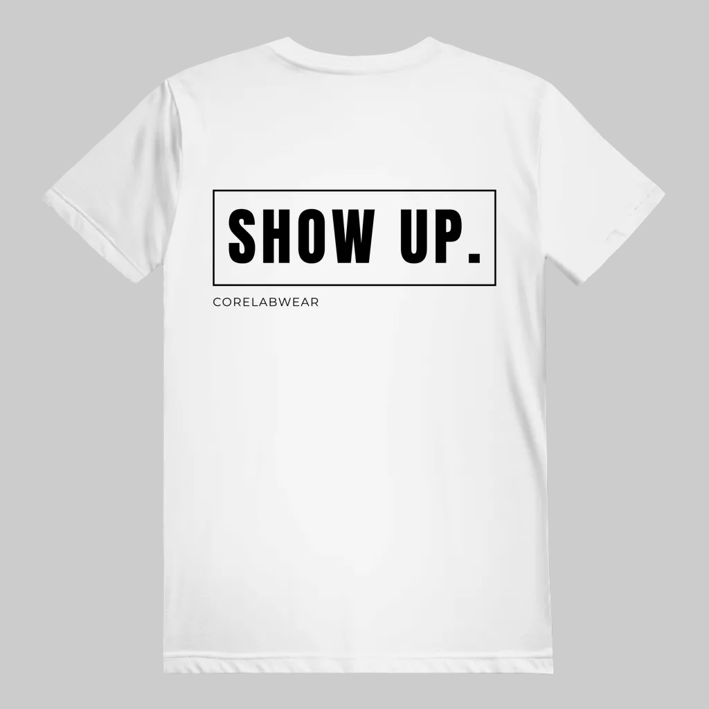 SHOW UP. – Unisex T-Shirt weiss - schwarzer Print auf der Rückseite