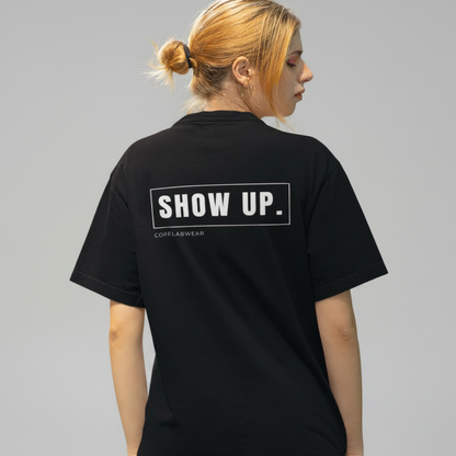 SHOW UP. – Unisex T-Shirt