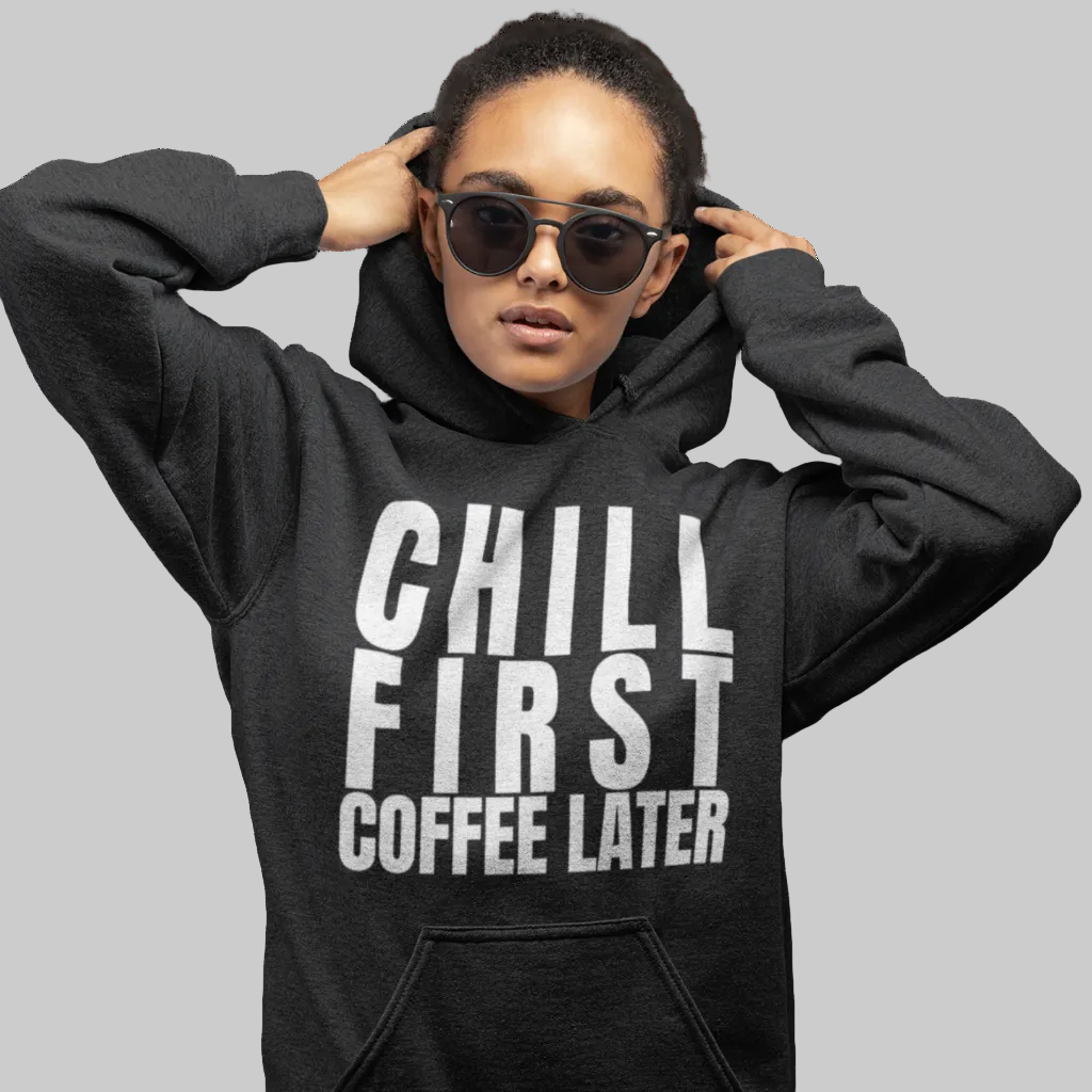 CHILL FIRST COFFEE LATER Hoodie – Stylischer Kaffee Hoodie schwarz