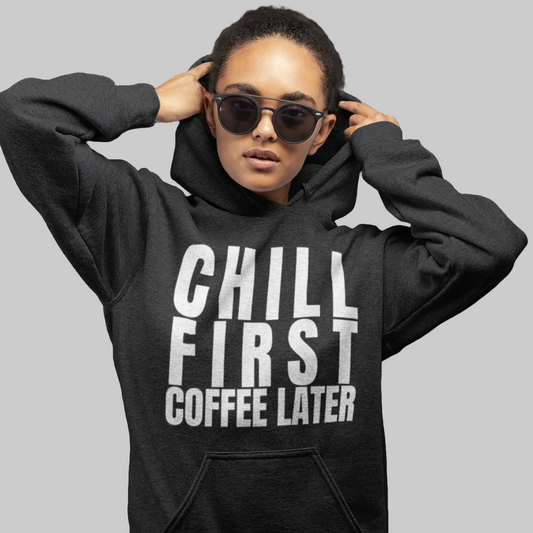 CHILL FIRST COFFEE LATER Hoodie – Stylischer Kaffee Hoodie schwarz