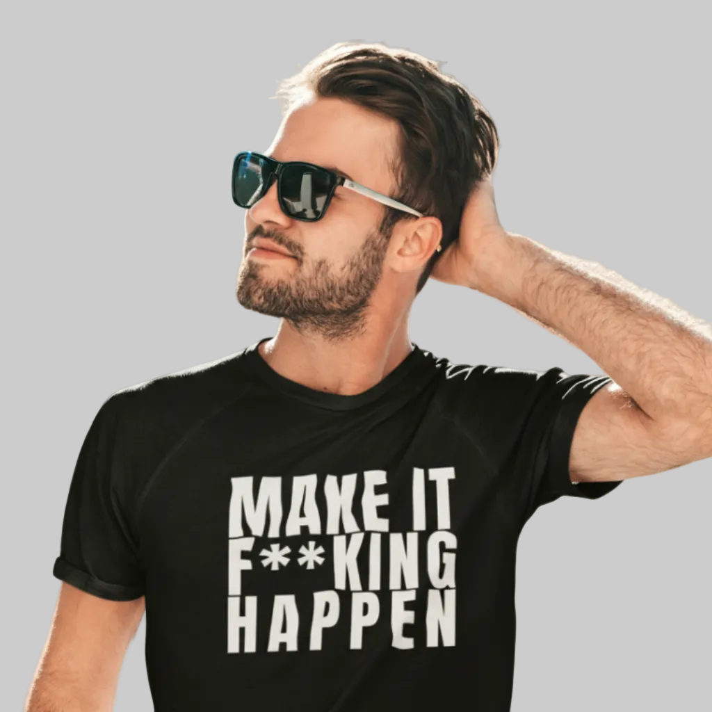 MAKE IT F**KING HAPPEN  T-Shirt – Stylisches T-Shirt Unisex