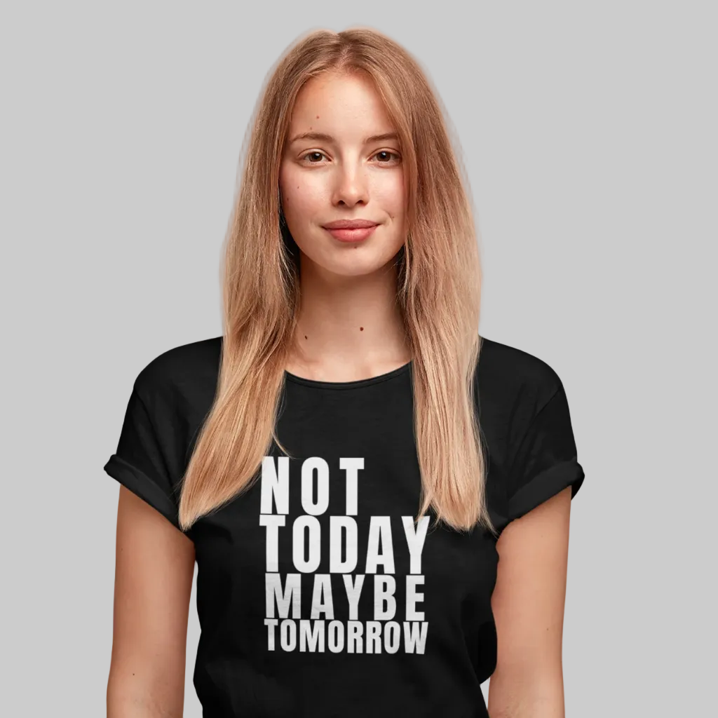 NOT TODAY MAYBE TOMORROW T-Shirt – Stylisches T-Shirt Unisex