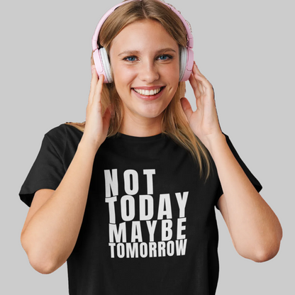 NOT TODAY MAYBE TOMORROW T-Shirt – Stylisches T-Shirt Unisex