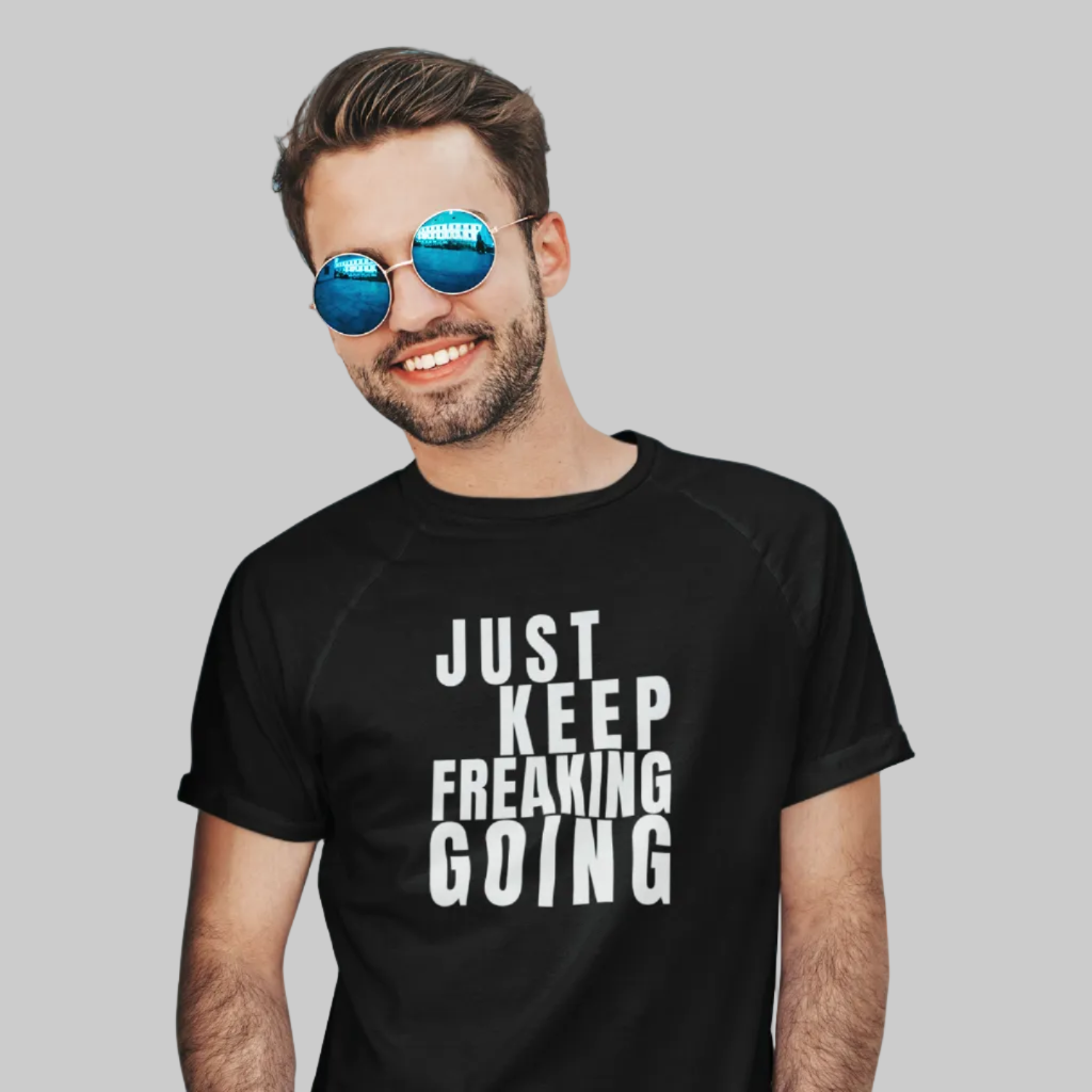 JUST KEEP FREAKING GOING  T-Shirt – Stylisches T-Shirt Unisex