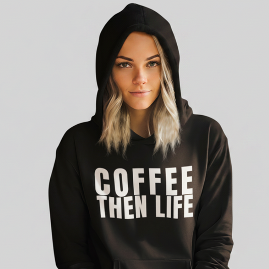 COFFEE THEN LIFE Hoodie – Stylischer Kaffee Hoodie