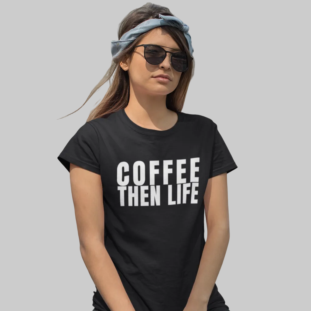 COFFEE THEN LIFE T-Shirt – Stylisches T-Shirt für Kaffeefreunde