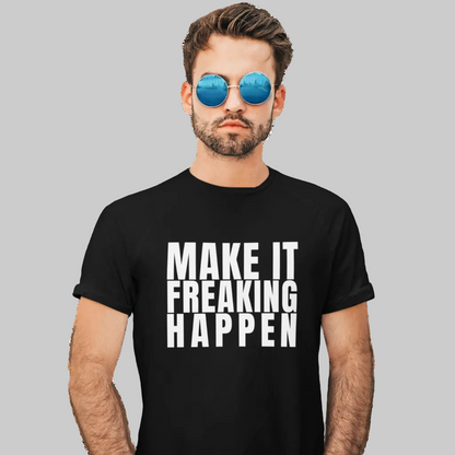 MAKE IT FREAKING HAPPEN  T-Shirt – Stylisches T-Shirt Unisex